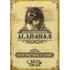 Alabama 3 - Live at the Astoria: Hear the Train A' Comin' [DVD]