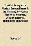 Scottish Heavy Metal Musical Groups: Nazareth, the Almighty, Holocaust, Alestorm, Mendeed, Genetik Blueprint, Enchantica, Snowblood-