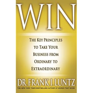 Win: The Key Principles to Take Your Business from Ordinary to Extraordinary – Frank I. Luntz