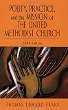 Polity, Practice, and the Mission of The United Methodist Church: 2006 Edition