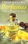 Create Your Own Perfumes: Using Essential Oils