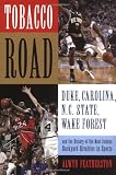 Tobacco Road: Duke, Carolina, N.C. State, Wake Forest, and the History of the Most Intense Backyard Rivalries in Sports