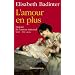 L'amour en plus : Histoire de l'amour maternel (XVIIe-XXe si�cle)