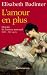 L'amour en plus : Histoire de l'amour maternel (XVIIe-XXe si�cle)