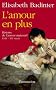 L'amour en plus : Histoire de l'amour maternel (XVIIe-XXe si�cle)