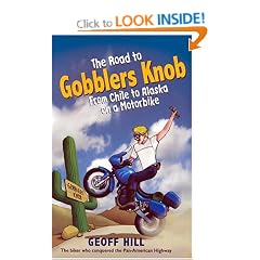 The Road to Gobblers Knob: From Chile to Alaska on a Motorbike