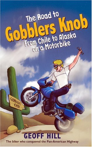City Travel Guides Discounted  Books : The Road to Gobblers Knob: From Chile to Alaska on a Motorbike