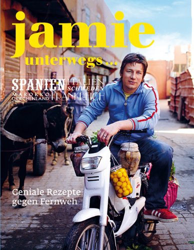 Jamie unterwegs... Geniale Rezepte gegen Fernweh.