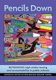 Pencils Down: Rethinking High Stakes Testing and Accountability in Public Schools