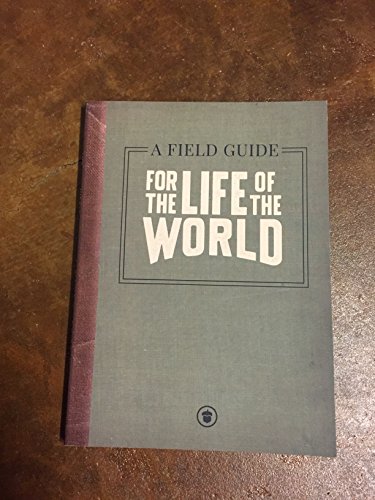 For the Life of the World: A Field Guide