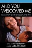 And You Welcomed Me: Migration and Catholic Social Teaching