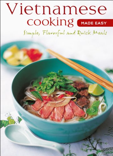 Vietnamese Cooking Made Easy: Simple, Flavorful and Quick Meals (Learn to Cook Series)