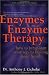 Enzymes and Enzyme Therapy : How to Jump-Start Your Way to Lifelong Good Health