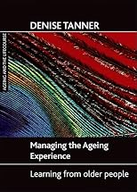 Managing the ageing experience: Learning from older people (Ageing and the Lifecourse)