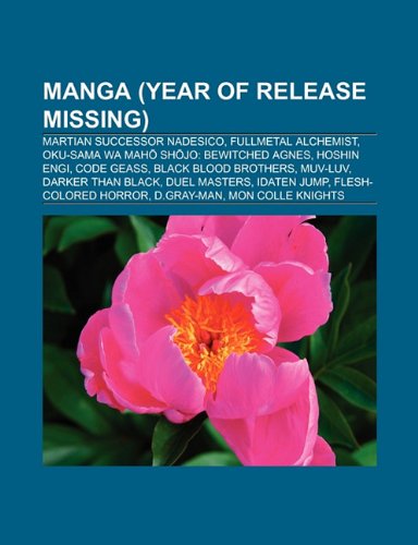 Manga (year of release missing): Martian Successor Nadesico, Fullmetal Alchemist, Hoshin Engi, Code Geass, Puella Magi Madoka Magica