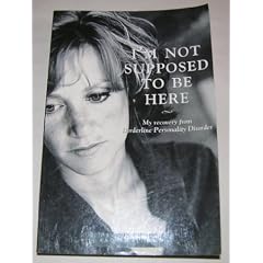 I'm Not Supposed to Be Here: My Recovery from Borderline Personality Disorder