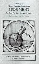 Everything You Always Wanted to Know About Judgment But Were Too Busy Doing It to Notice (Series of Commentaries on a Course in Miracles)