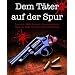 Dem T�ter auf der Spur: Forensik - DNA-Analyse - Kriminaltechnik. Moderne Wege zur Verbrechensaufkl�rung