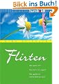 Flirten. Wie wirke ich? Was kann ich sagen? Wie spiele ich meine St�rken aus?