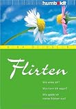Produkt-Bild: Flirten. Wie wirke ich? Was kann ich sagen? Wie spiele ich meine St&auml;rken aus?