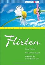 Flirten. Wie wirke ich? Was kann ich sagen? Wie spiele ich meine St&auml;rken aus?