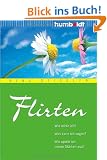 Flirten. Wie wirke ich? Was kann ich sagen? Wie spiele ich meine St�rken aus?