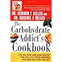 The Carbohydrate Addict's Cookbook: 250 All-New Low-Carb Recipes That Will Cut Your Cravings and Keep You Slim for Life