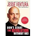 Don't Start the Revolution Without Me!: From the Minnesota Governor's Mansion to the Baja Outback: Reflections and Revisionings [DONT START REVOLUTION W/]