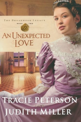 An Unexpected Love (Broadmoor Legacy, Book 2) by Peterson, Tracie, Miller, Judith (September 1, 2008) Paperback
