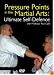 Pressure Points In The Martial Arts - Ultimate Self Defence