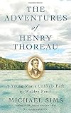 The adventures of Henry Thoreau : a young man's unlikely path to Walden Pond