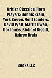 British Classical Horn Players: Dennis Brain, York Bowen, Neill Sanders, David Pyatt, Martin Owen, Ifor James, Richard Bissill, Aubrey Brain-