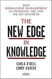 The New Edge in Knowledge: How Knowledge Management Is Changing the Way We Do Business