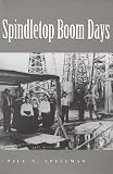 Spindletop Boom Days (Clayton Wheat Williams Texas Life Series)