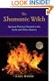 Shamanic Witch: Spiritual Practice Rooted in the Earth and Other Realms