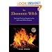 Shamanic Witch: Spiritual Practice Rooted in the Earth and Other Realms