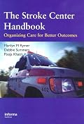 The Stroke Center Handbook: Organizing Care for Better Outcomes: A Guide to Stroke Center Development and Operations