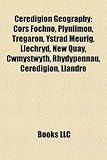 Ceredigion Geography: Cors Fochno, Plynlimon, Tregaron, Ystrad Meurig, Llechryd, New Quay, Cwmystwyth, Rhydypennau, Ceredigion, Llandre-