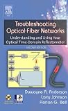 Troubleshooting Optical Fiber Networks: Understanding and Using Optical Time-Domain Reflectometers