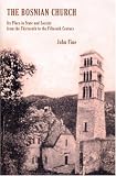 The  Bosnian Church: Its Place in State and Society from the Thirteenth to the Fifteenth Century