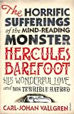 The horrific sufferings of the mind-reading monster Hercules Barefoot : his wonderful love and his terrible hatred