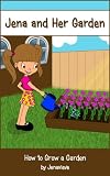 Childrens Book: Jena and Her Garden- A Picture Book About How to Grow a Garden