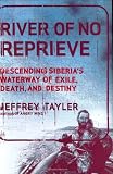 River of No Reprieve: Descending Siberias Waterway of Exile, Death, and Destiny