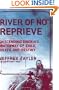 River of No Reprieve: Descending Siberia's Waterway of Exile, Death, and Destiny