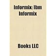 Informix: Ibm Informix, Michael Stonebraker, Informix Wingz, International Informix Users...