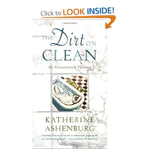 The Dirt on Clean: An Unsanitized History Katherine Ashenburg