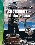 From Hubble to Hubble: Astronomers and Outer Space: Earth and Space Science (Science Readers)
