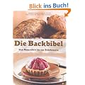 Die Backbibel: Vom Bauernbrot bis zur Schokotarte