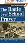 The Battle over School Prayer: How Engel V. Vitale Changed America (Landmark Law Cases and American Society)