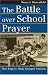 : The Battle over School Prayer: How Engel V. Vitale Changed America (Landmark Law Cases and American Society)